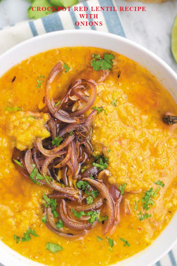 Easy Crockpot Red Lentils - Creamy red lentils made in slow cooker, served with tempered onions. This MEAL I can eat everyday! Simple, CHEAP & delicious!